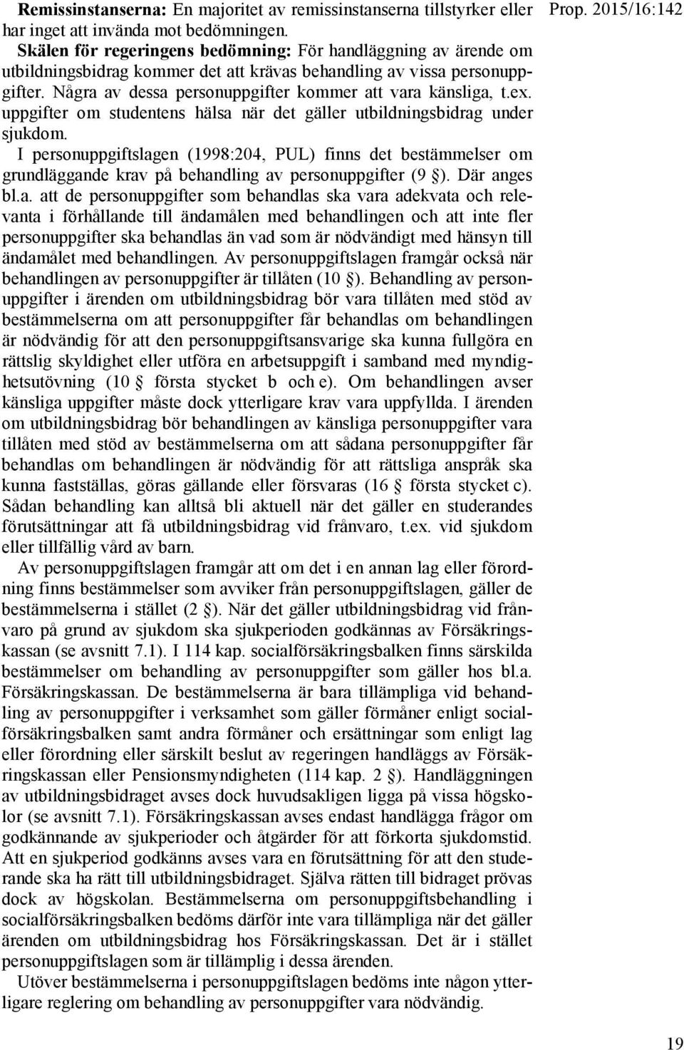 ex. uppgifter om studentens hälsa när det gäller utbildningsbidrag under sjukdom.