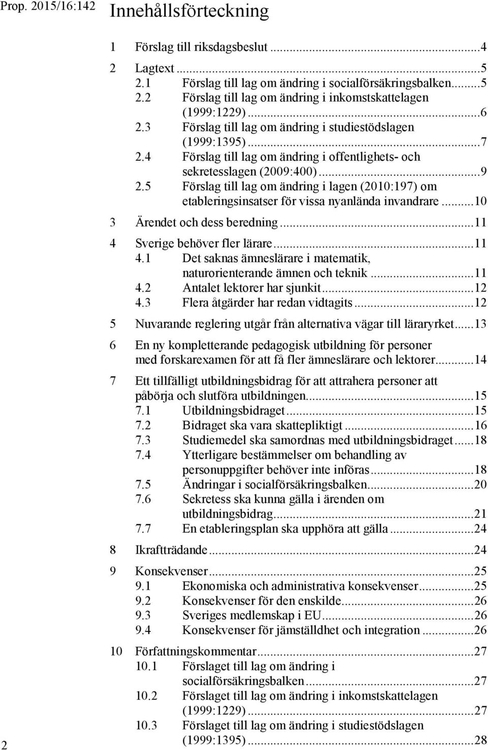 5 Förslag till lag om ändring i lagen (2010:197) om etableringsinsatser för vissa nyanlända invandrare... 10 3 Ärendet och dess beredning... 11 4 