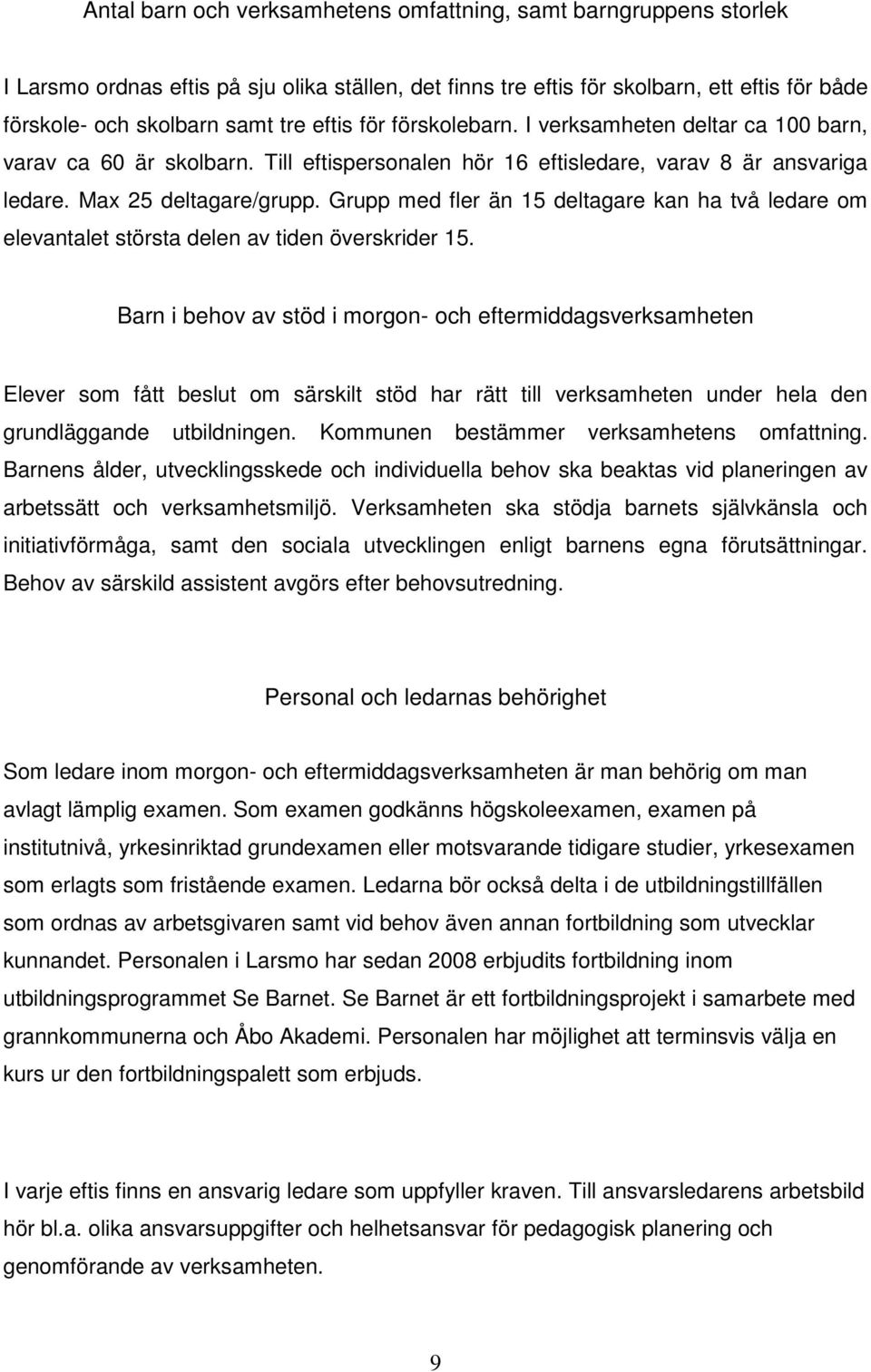 Grupp med fler än 15 deltagare kan ha två ledare om elevantalet största delen av tiden överskrider 15.