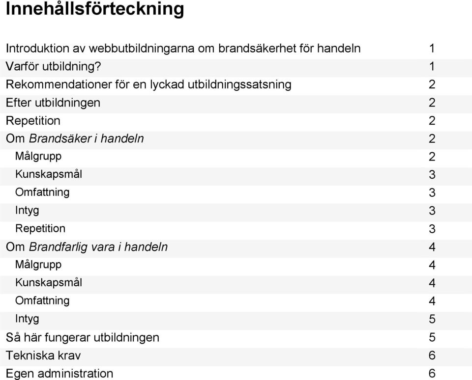 handeln 2 Målgrupp 2 Kunskapsmål 3 Omfattning 3 Intyg 3 Repetition 3 Om Brandfarlig vara i handeln 4