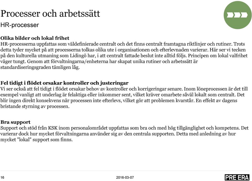 Här ser vi tecken på den kulturella utmaning som Lidingö har, i att centralt fattade beslut inte alltid följs. Principen om lokal valfrihet väger tungt.