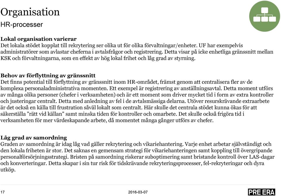 Detta visar på icke enhetliga gränssnitt mellan KSK och förvaltningarna, som en effekt av hög lokal frihet och låg grad av styrning.