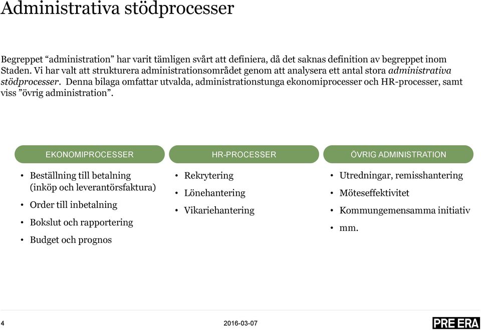 Denna bilaga omfattar utvalda, administrationstunga ekonomiprocesser och HR-processer, samt viss övrig administration.