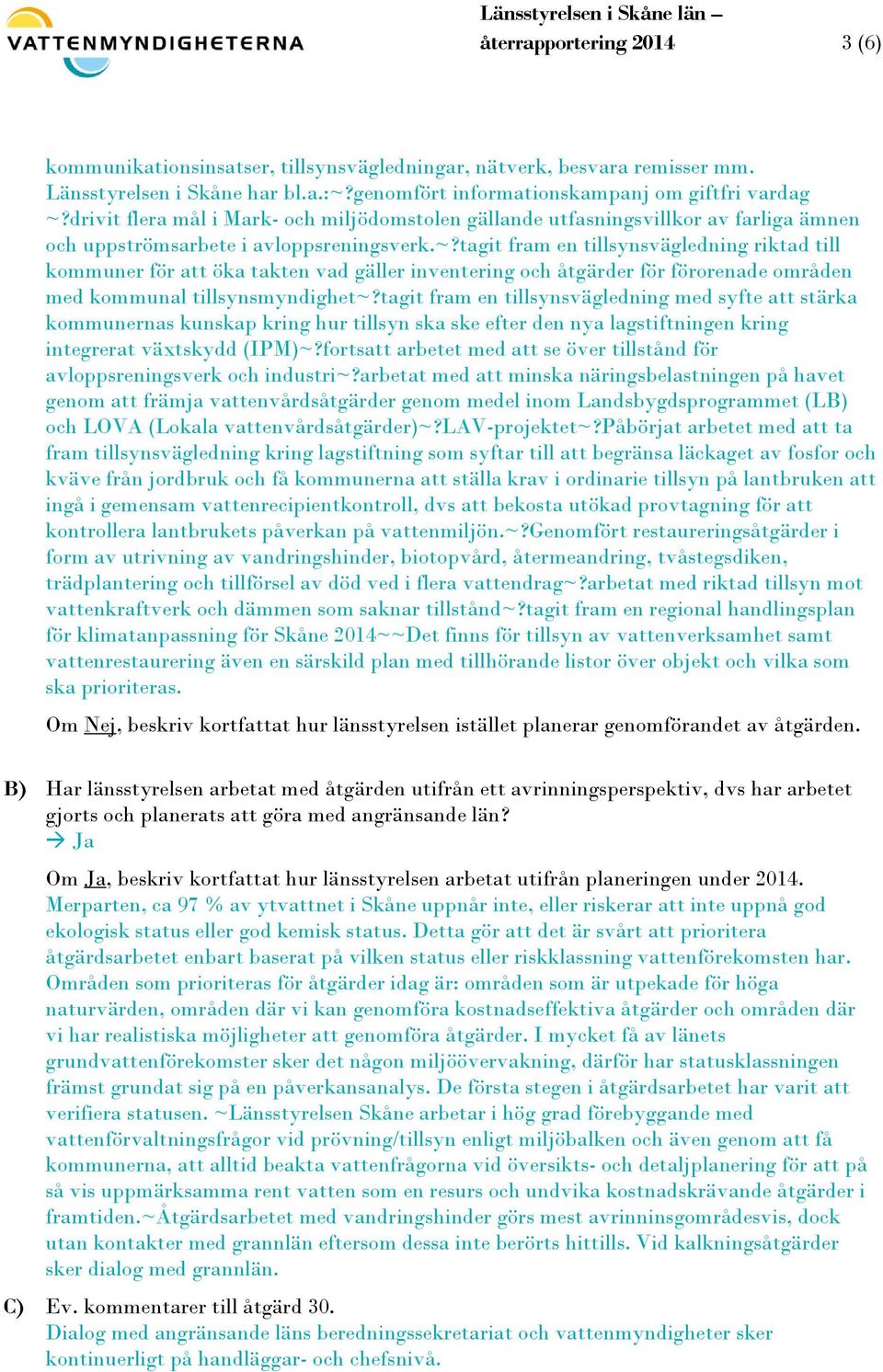 tagit fram en tillsynsvägledning riktad till kommuner för att öka takten vad gäller inventering och åtgärder för förorenade områden med kommunal tillsynsmyndighet~?