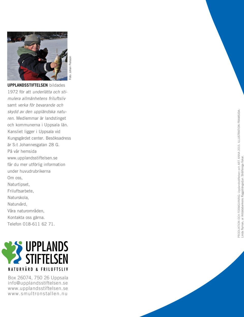 se får du mer utförlig information under huvudrubrikerna Om oss, Naturtipset, Friluftsarbete, Naturskola, Naturvård, Våra naturområden, Kontakta oss gärna. Telefon 018-611 62 71.