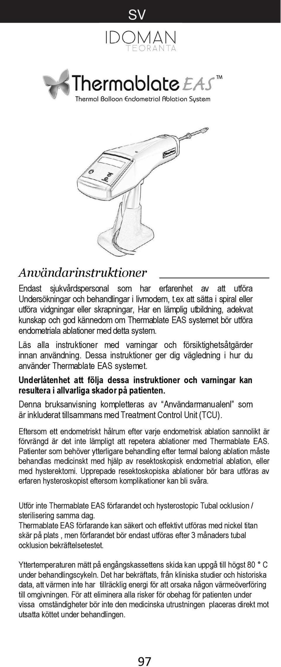 system. Läs alla instruktioner med varningar och försiktighetsåtgärder innan användning. Dessa instruktioner ger dig vägledning i hur du använder Thermablate EAS systemet.