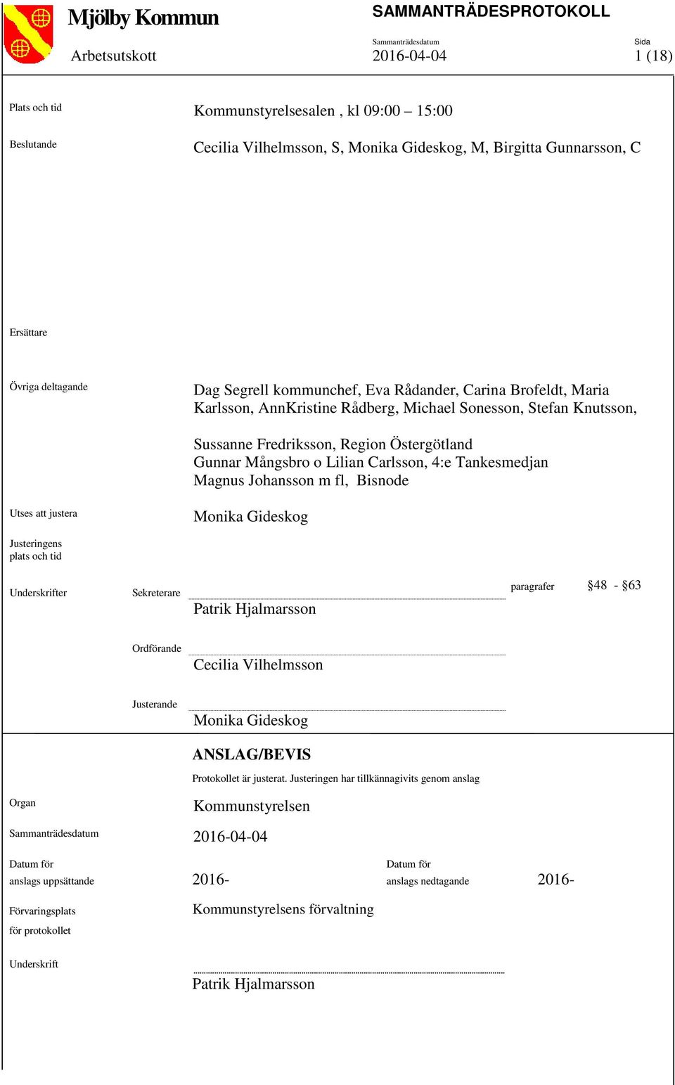 Tankesmedjan Magnus Johansson m fl, Bisnode Utses att justera Monika Gideskog Justeringens plats och tid Underskrifter Sekreterare Patrik Hjalmarsson paragrafer 48-63 Ordförande Cecilia Vilhelmsson