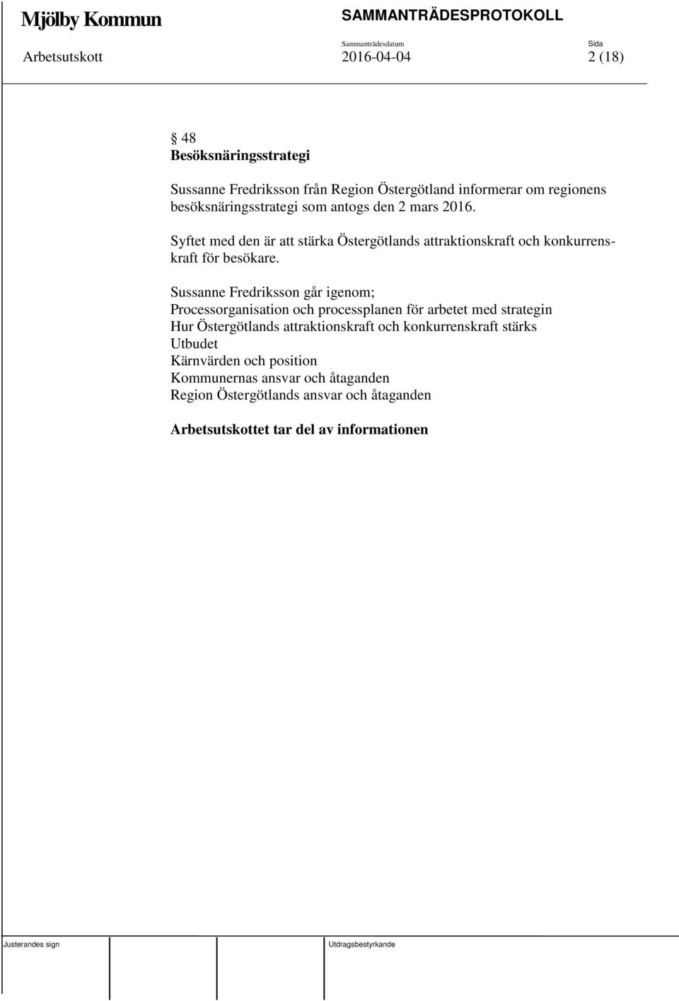 Sussanne Fredriksson går igenom; Processorganisation och processplanen för arbetet med strategin Hur Östergötlands attraktionskraft och