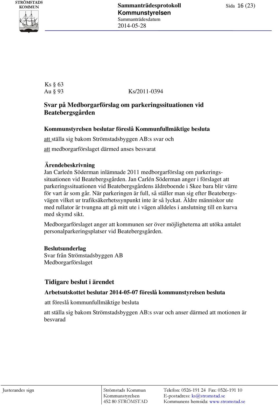 Jan Carlén Söderman anger i förslaget att parkeringssituationen vid Beatebergsgårdens äldreboende i Skee bara blir värre för vart år som går.