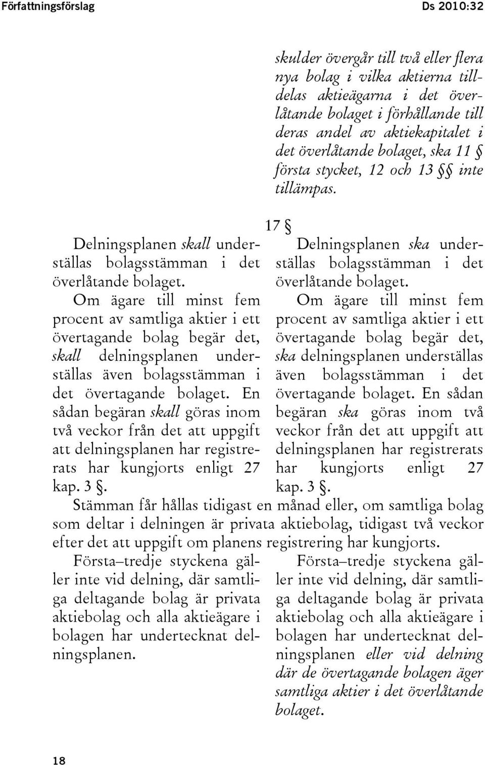 En sådan begäran skall göras inom två veckor från det att uppgift att delningsplanen har registrerats har kungjorts enligt 27 kap. 3.