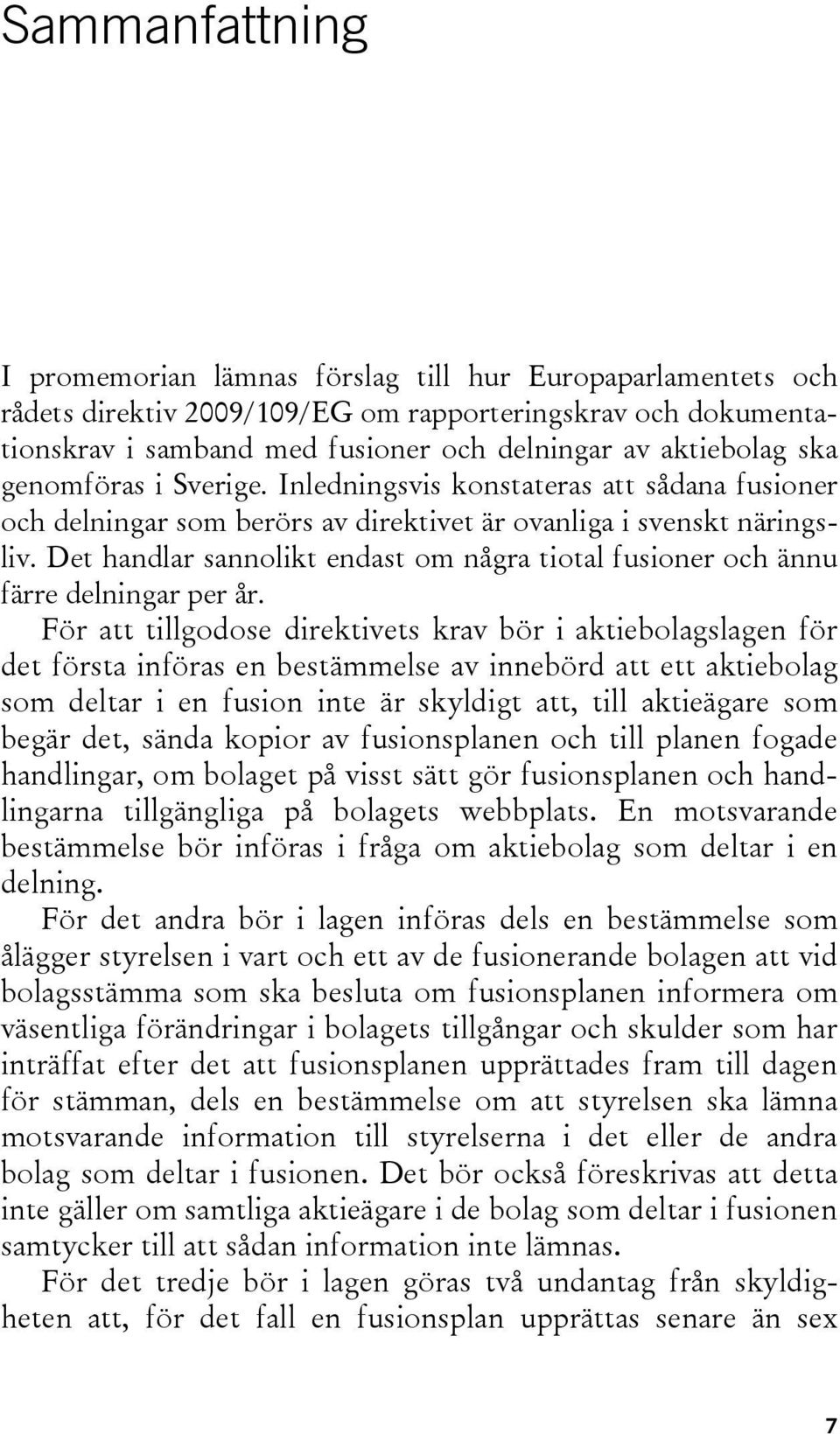 Det handlar sannolikt endast om några tiotal fusioner och ännu färre delningar per år.