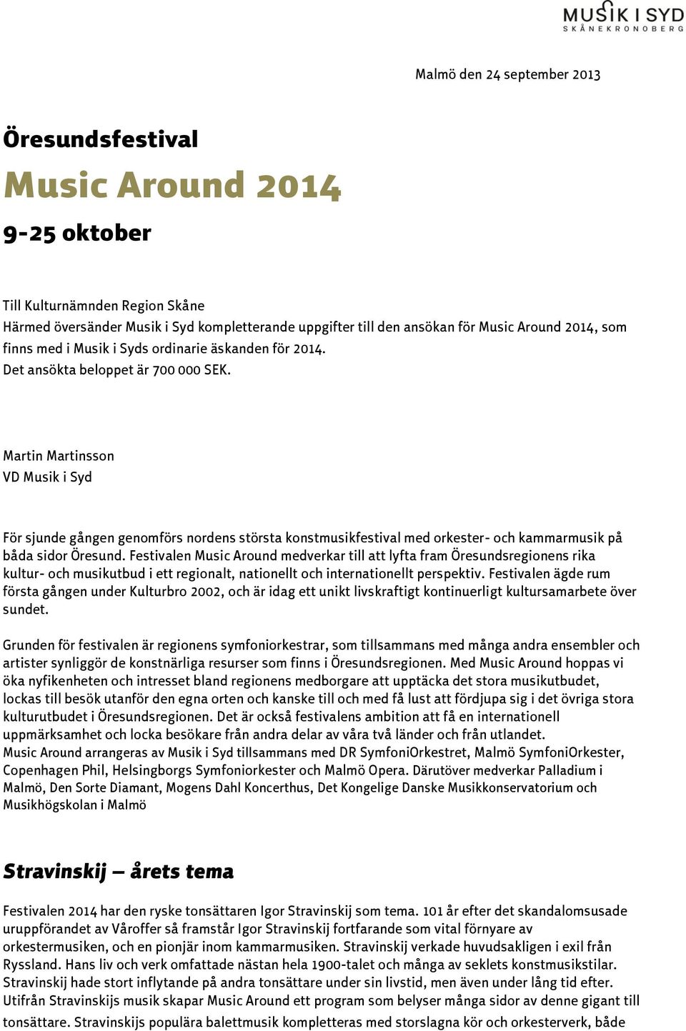 Martin Martinsson VD Musik i Syd För sjunde gången genomförs nordens största konstmusikfestival med orkester- och kammarmusik på båda sidor Öresund.