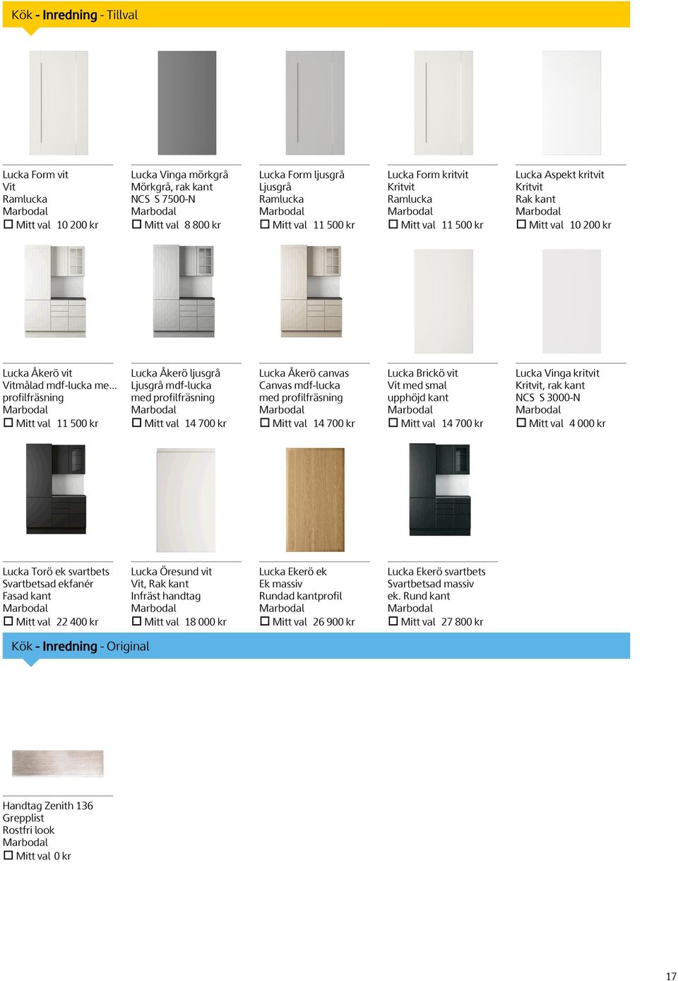 .. profilfräsning Mitt val 11 500 kr Lucka Åkerö ljusgrå Ljusgrå mdf-lucka med profilfräsning Mitt val 14 700 kr Lucka Åkerö canvas Canvas mdf-lucka med profilfräsning Mitt val 14 700 kr Lucka Brickö