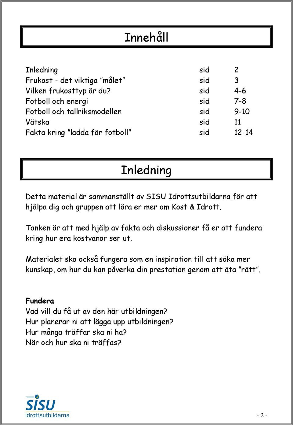 Idrottsutbildarna för att hjälpa dig och gruppen att lära er mer om Kost & Idrott.