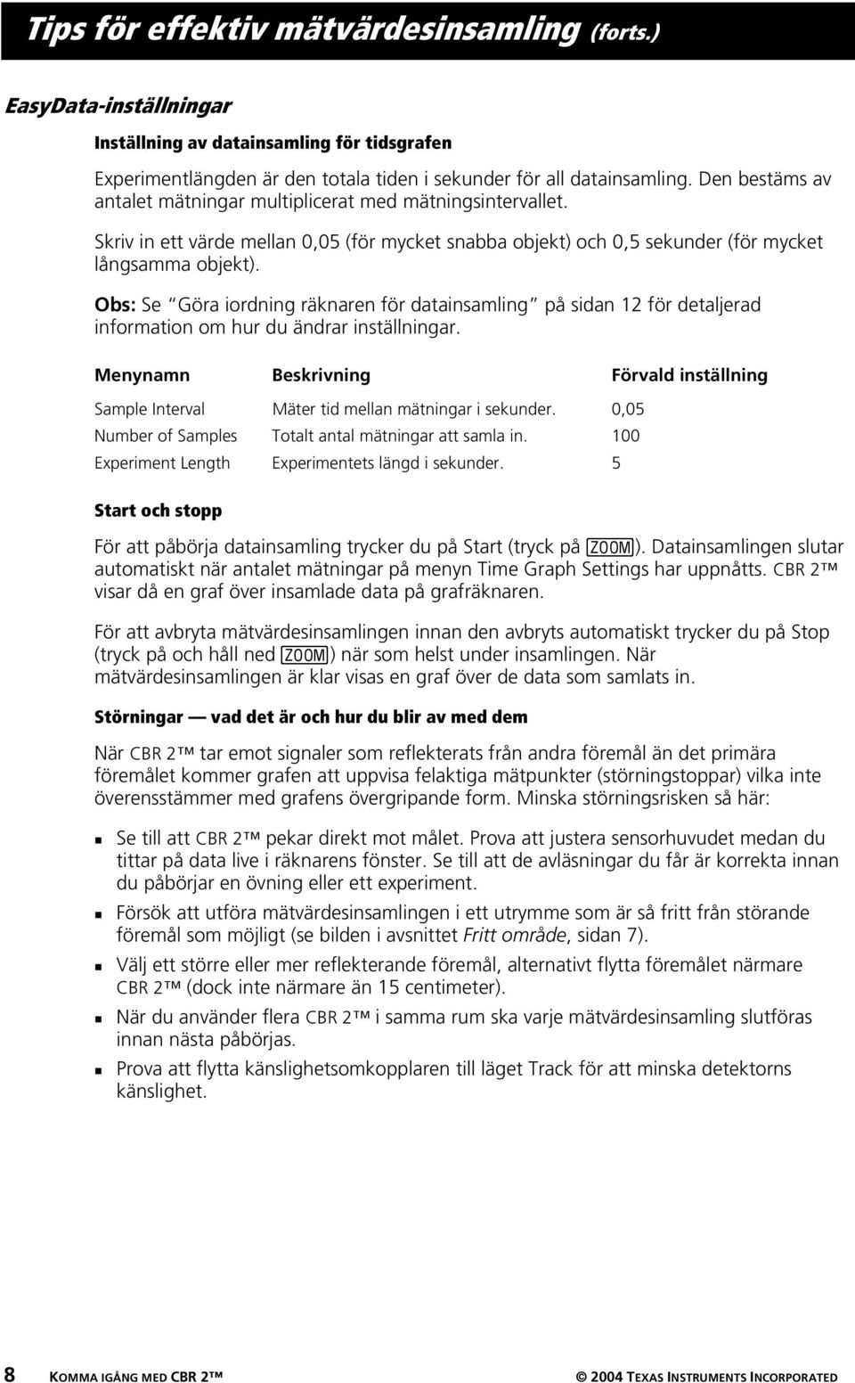 Obs: Se Göra iordning räknaren för datainsamling på sidan 12 för detaljerad information om hur du ändrar inställningar.
