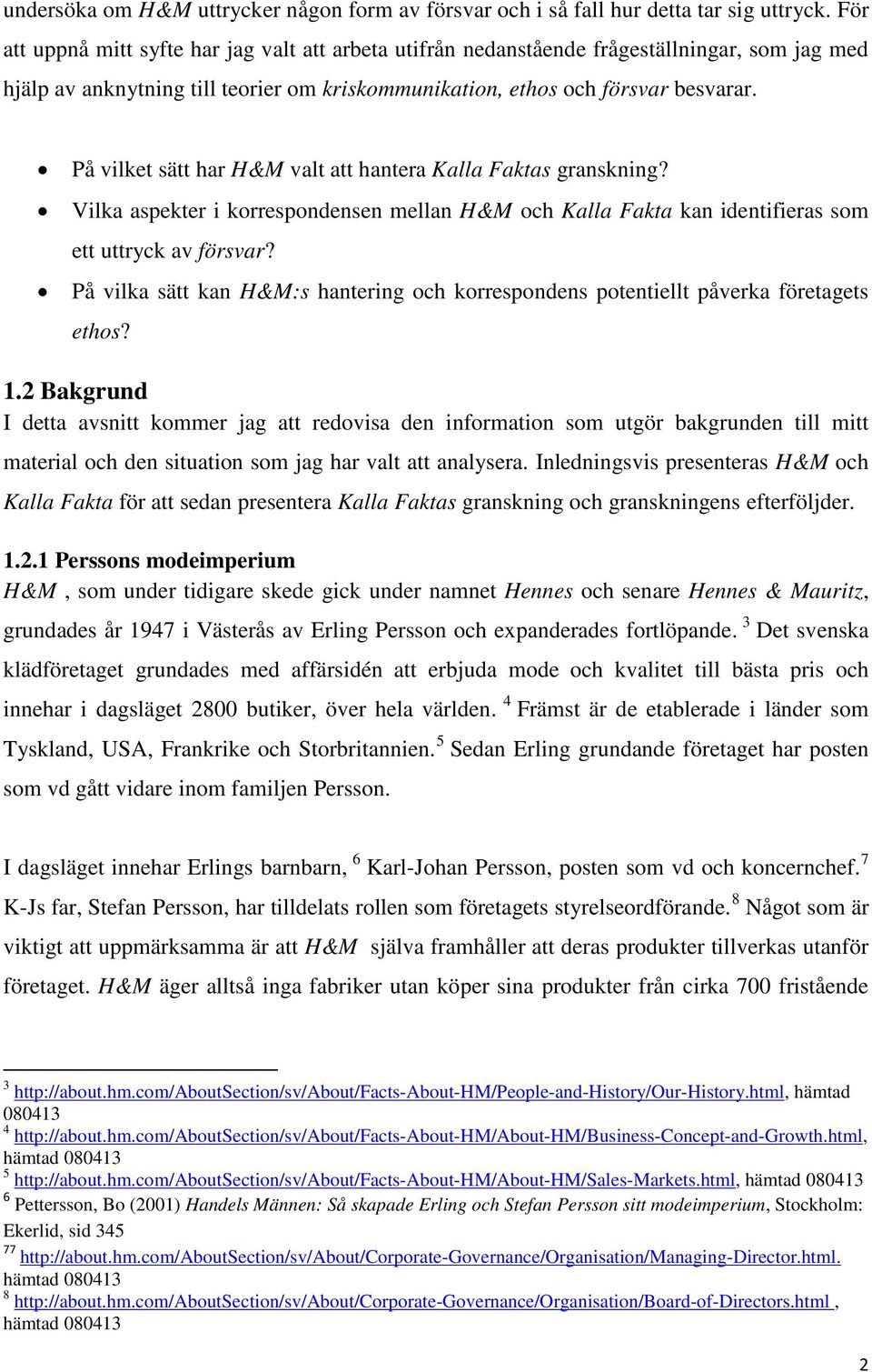 På vilket sätt har H&M valt att hantera Kalla Faktas granskning? Vilka aspekter i korrespondensen mellan H&M och Kalla Fakta kan identifieras som ett uttryck av försvar?