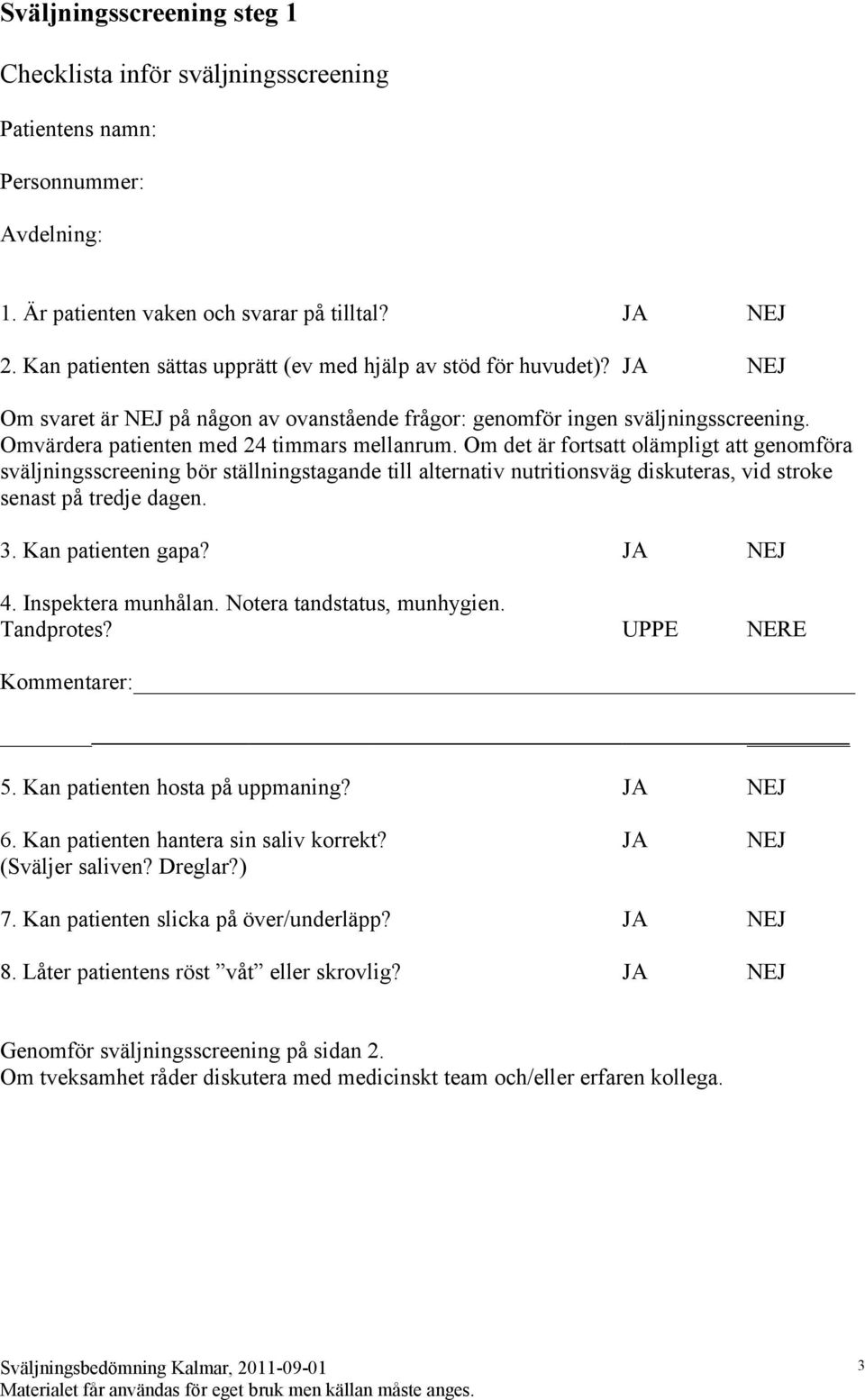 Omvärdera patienten med 24 timmars mellanrum.