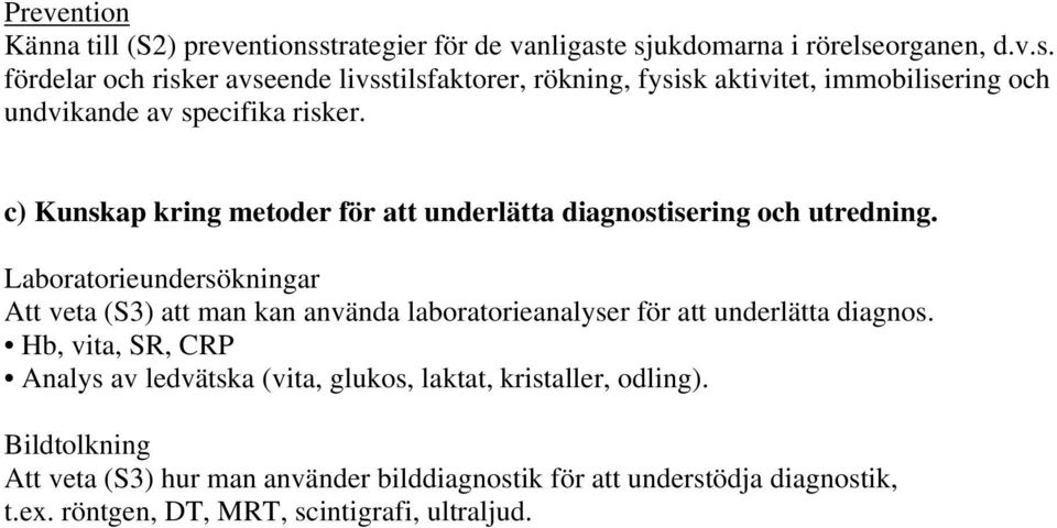 c) Kunskap kring metoder för att underlätta diagnostisering och utredning.