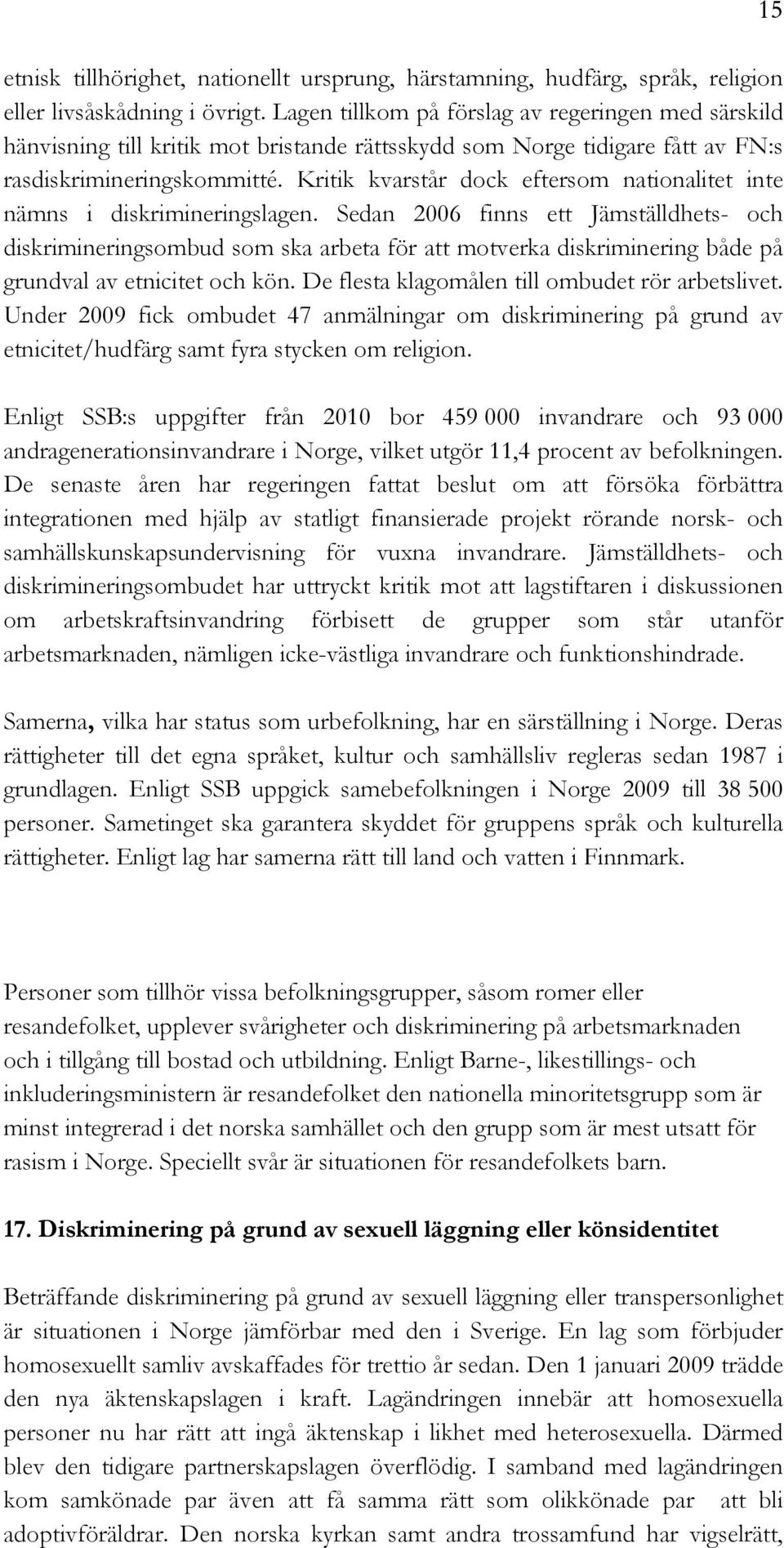 Kritik kvarstår dock eftersom nationalitet inte nämns i diskrimineringslagen.