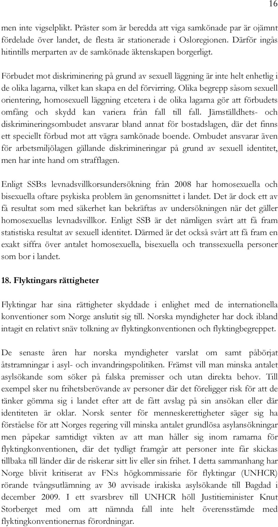 Förbudet mot diskriminering på grund av sexuell läggning är inte helt enhetlig i de olika lagarna, vilket kan skapa en del förvirring.