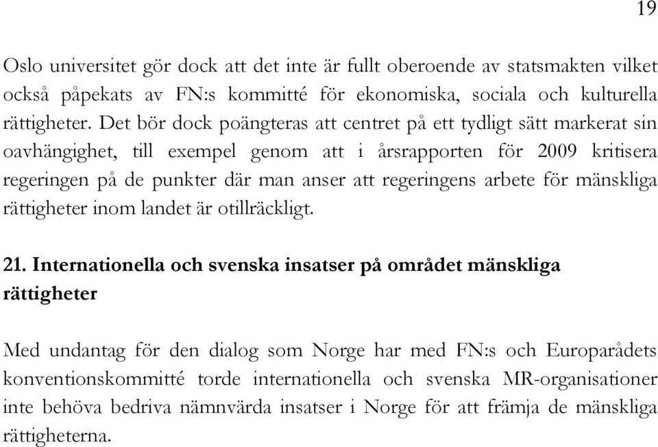 att regeringens arbete för mänskliga rättigheter inom landet är otillräckligt. 21.