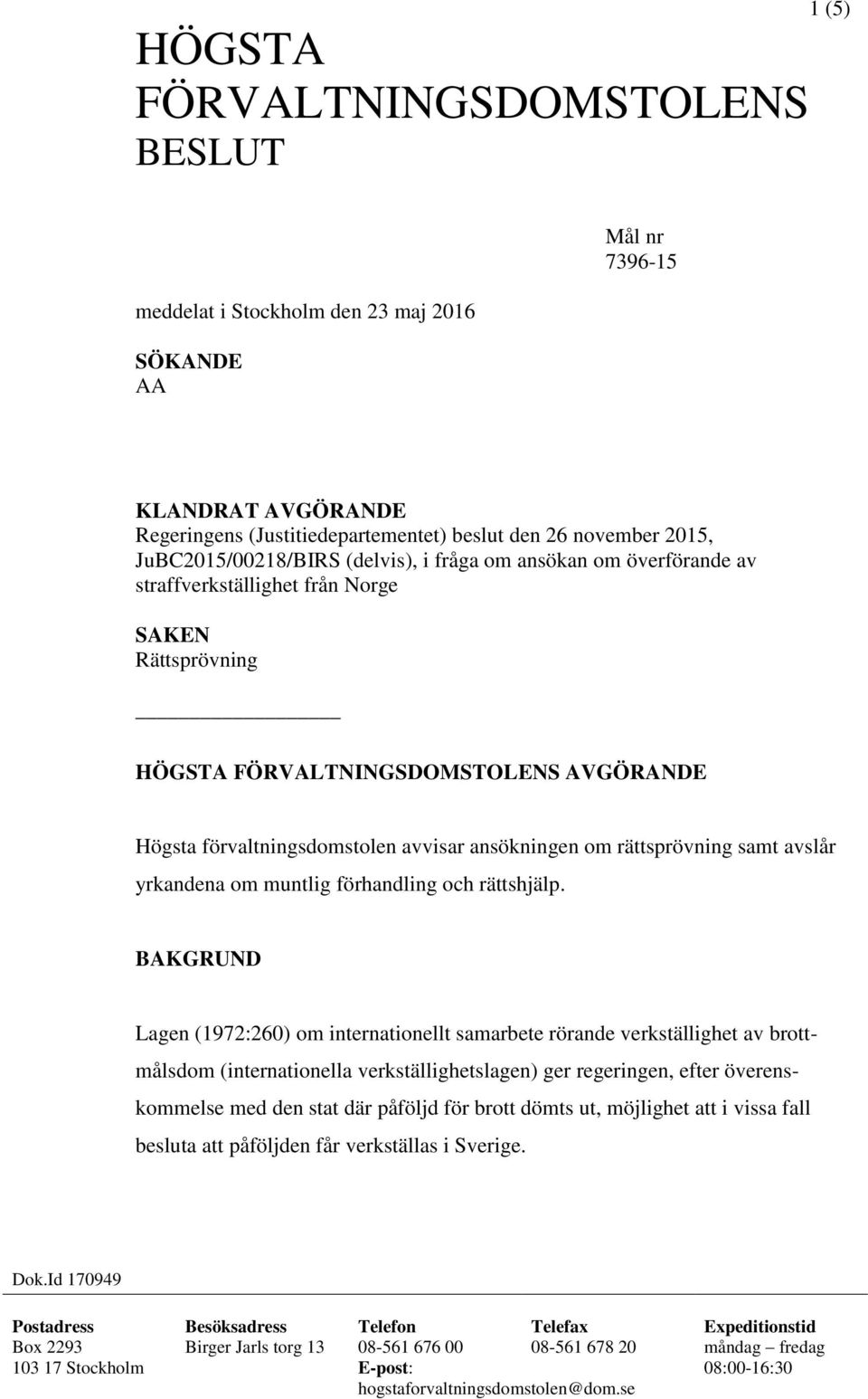 rättsprövning samt avslår yrkandena om muntlig förhandling och rättshjälp.