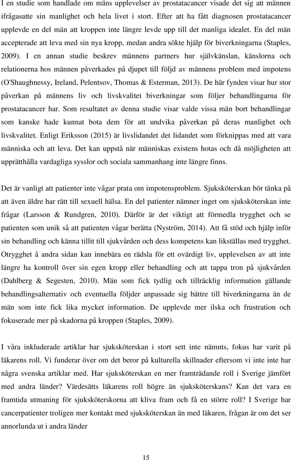 En del män accepterade att leva med sin nya kropp, medan andra sökte hjälp för biverkningarna (Staples, 2009).