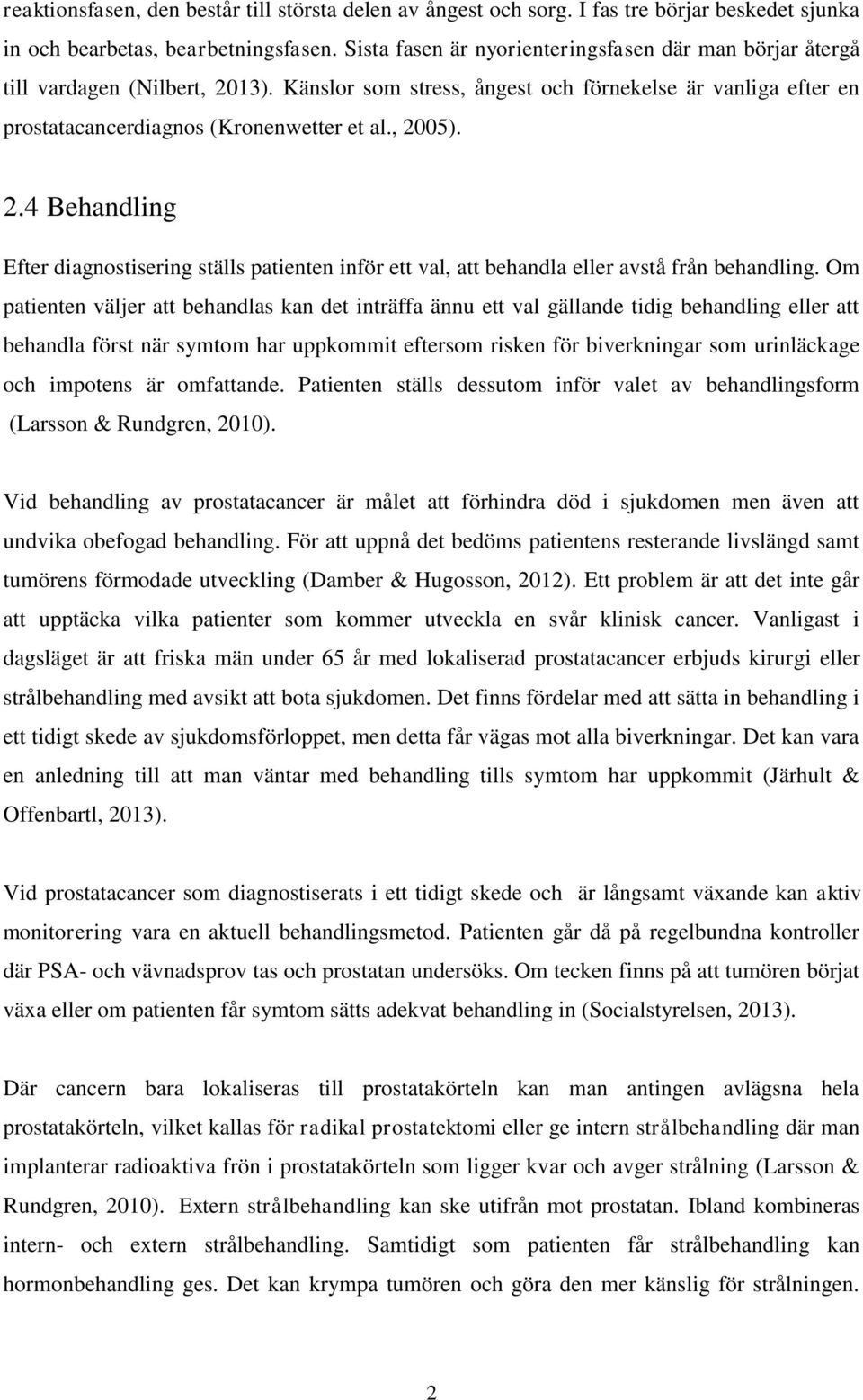 2.4 Behandling Efter diagnostisering ställs patienten inför ett val, att behandla eller avstå från behandling.