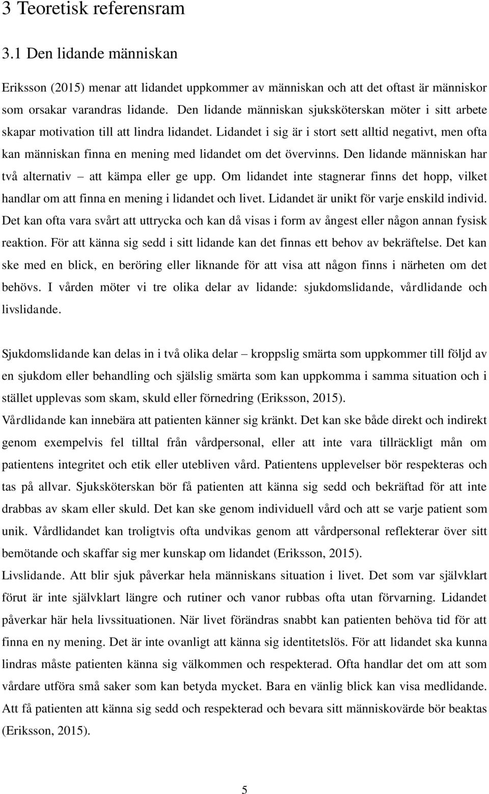Lidandet i sig är i stort sett alltid negativt, men ofta kan människan finna en mening med lidandet om det övervinns. Den lidande människan har två alternativ att kämpa eller ge upp.