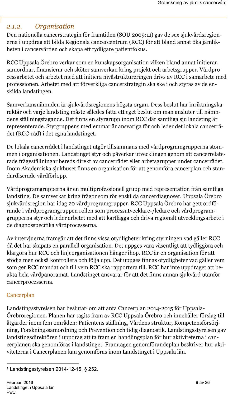 RCC Uppsala Örebro verkar som en kunskapsorganisation vilken bland annat initierar, samordnar, finansierar och sköter samverkan kring projekt och arbetsgrupper.