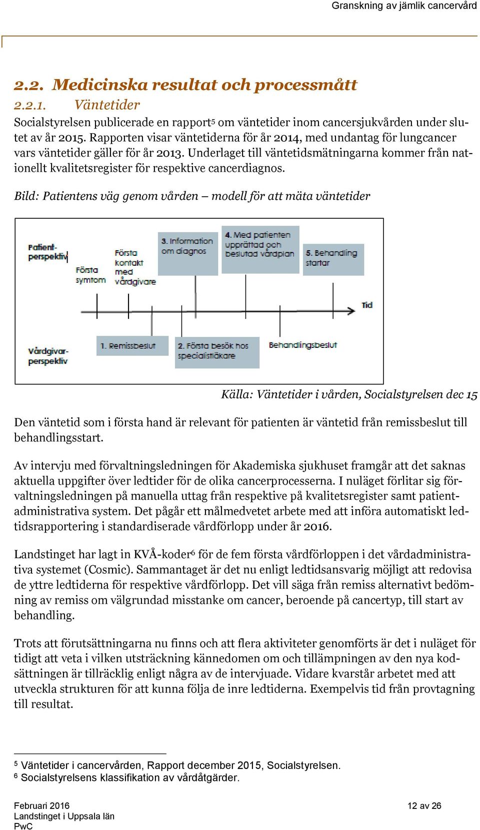 Underlaget till väntetidsmätningarna kommer från nationellt kvalitetsregister för respektive cancerdiagnos.