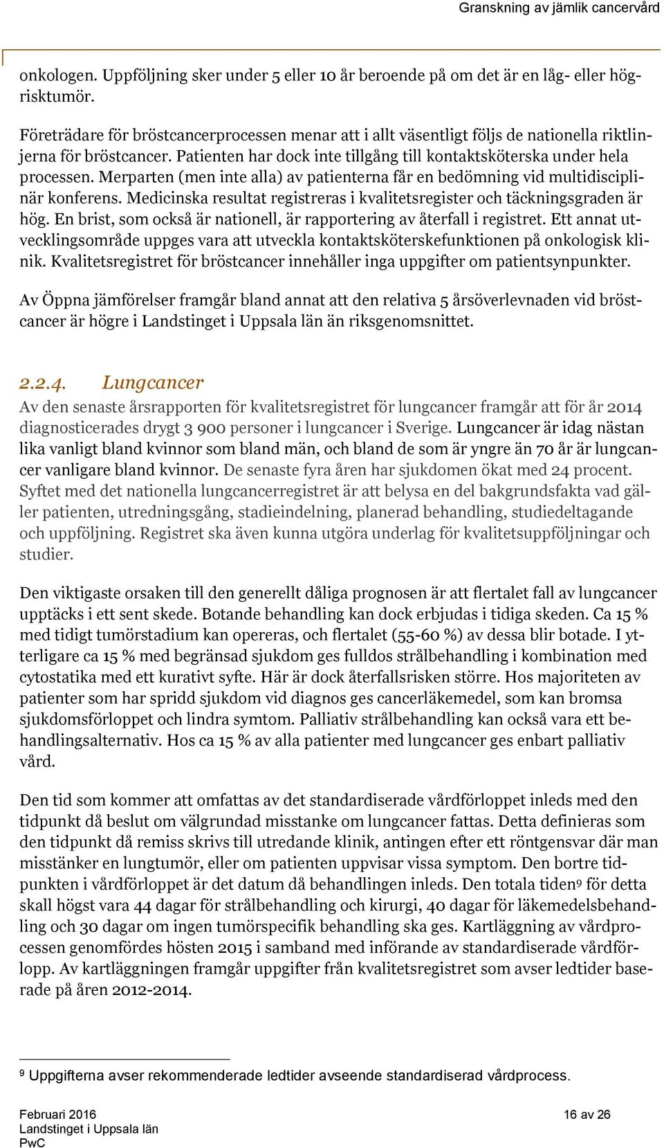 Merparten (men inte alla) av patienterna får en bedömning vid multidisciplinär konferens. Medicinska resultat registreras i kvalitetsregister och täckningsgraden är hög.