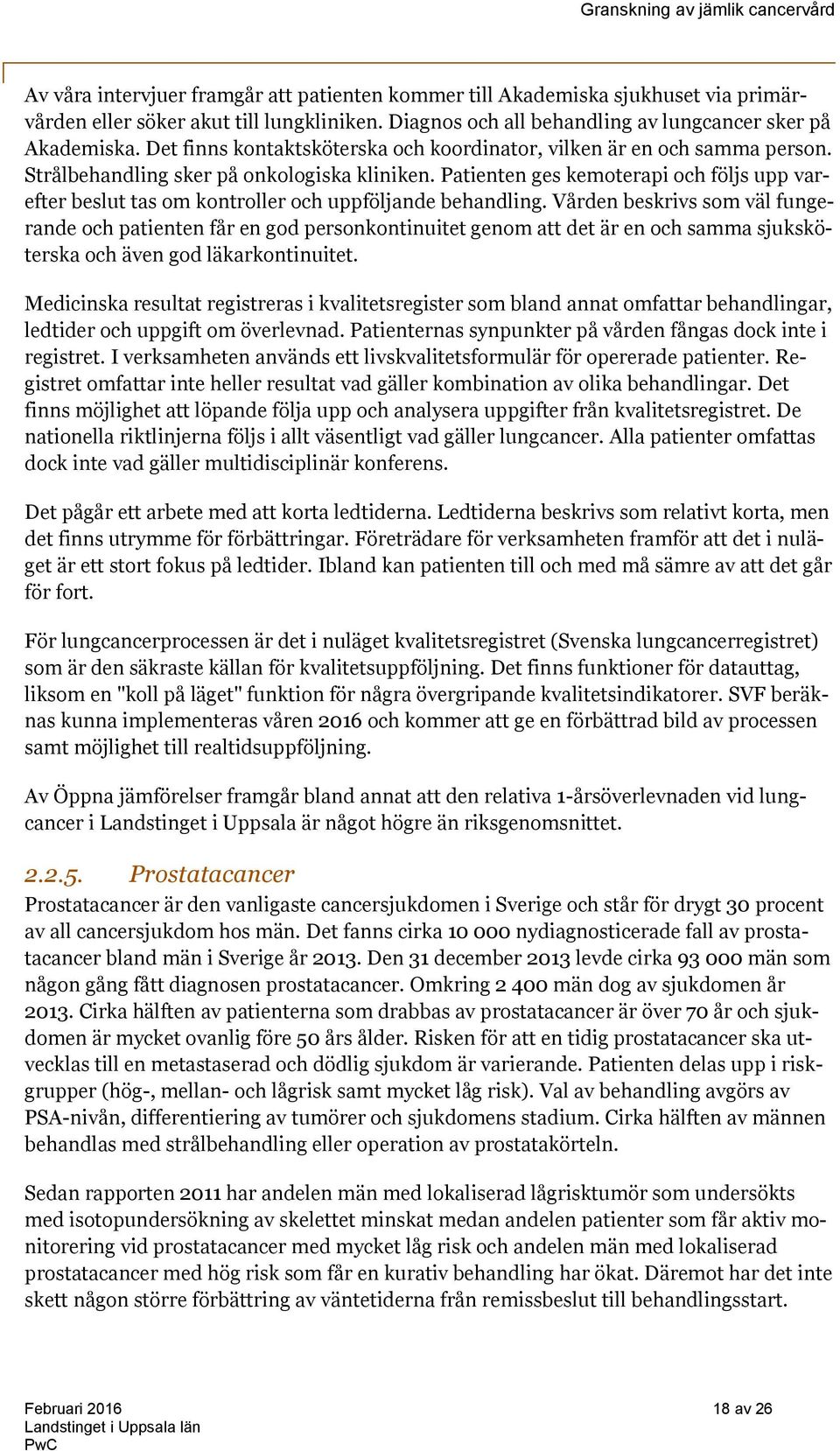 Patienten ges kemoterapi och följs upp varefter beslut tas om kontroller och uppföljande behandling.