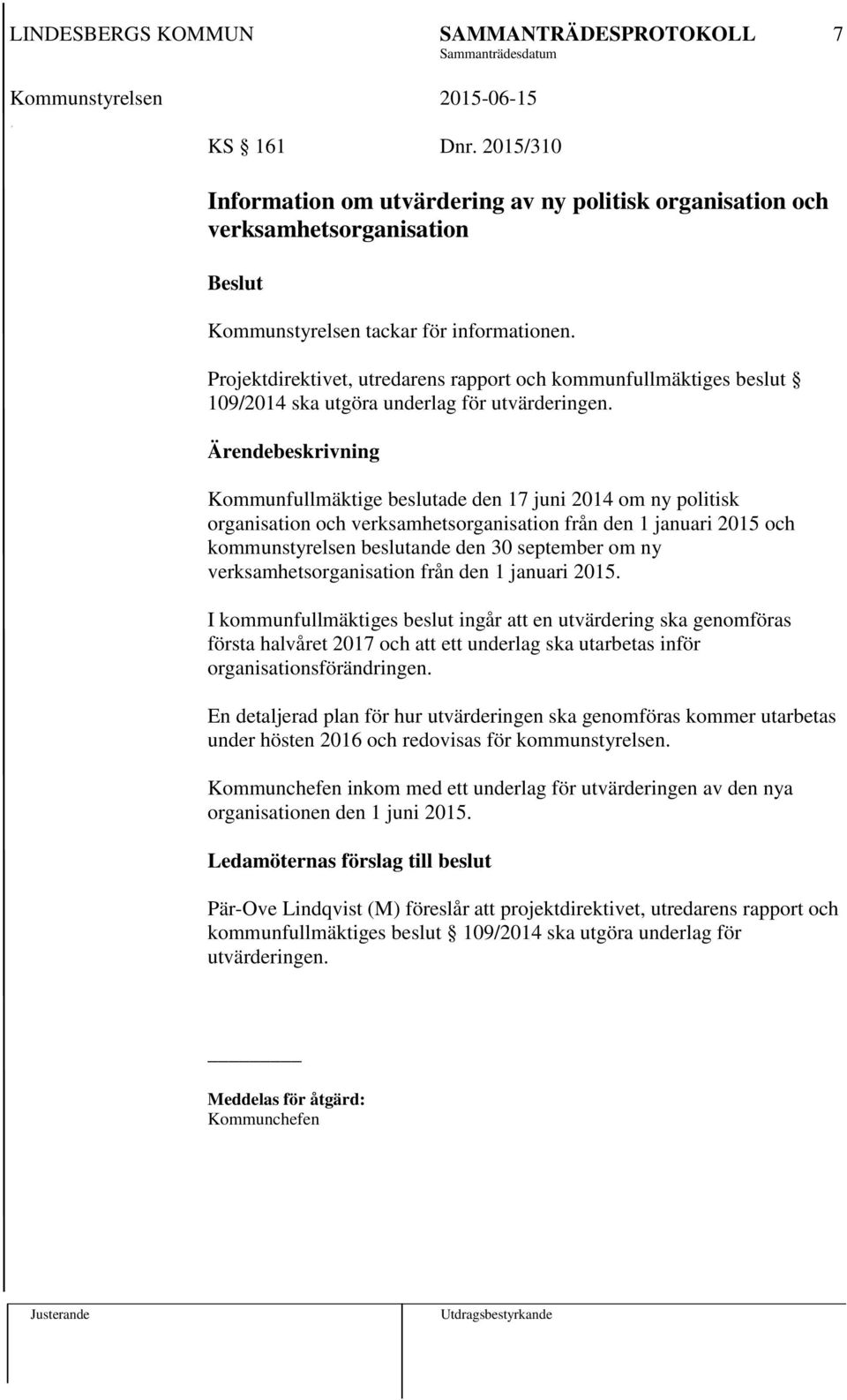 Kommunfullmäktige beslutade den 17 juni 2014 om ny politisk organisation och verksamhetsorganisation från den 1 januari 2015 och kommunstyrelsen beslutande den 30 september om ny