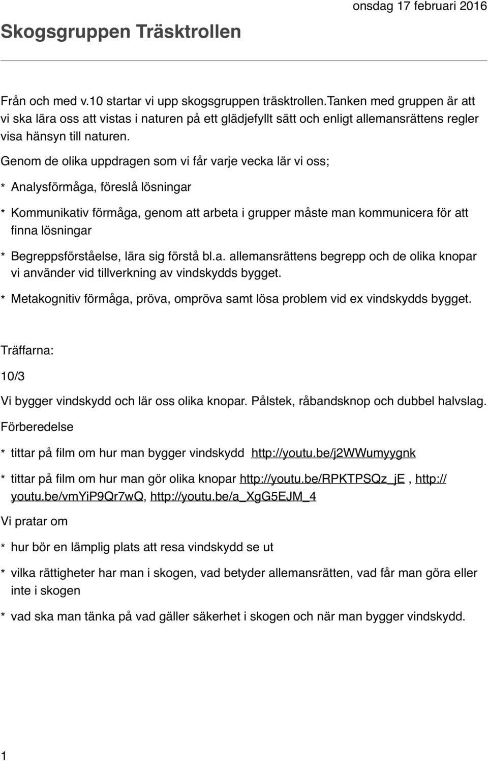 Genom de olika uppdragen som vi får varje vecka lär vi oss; * Analysförmåga, föreslå lösningar * Kommunikativ förmåga, genom att arbeta i grupper måste man kommunicera för att finna lösningar *