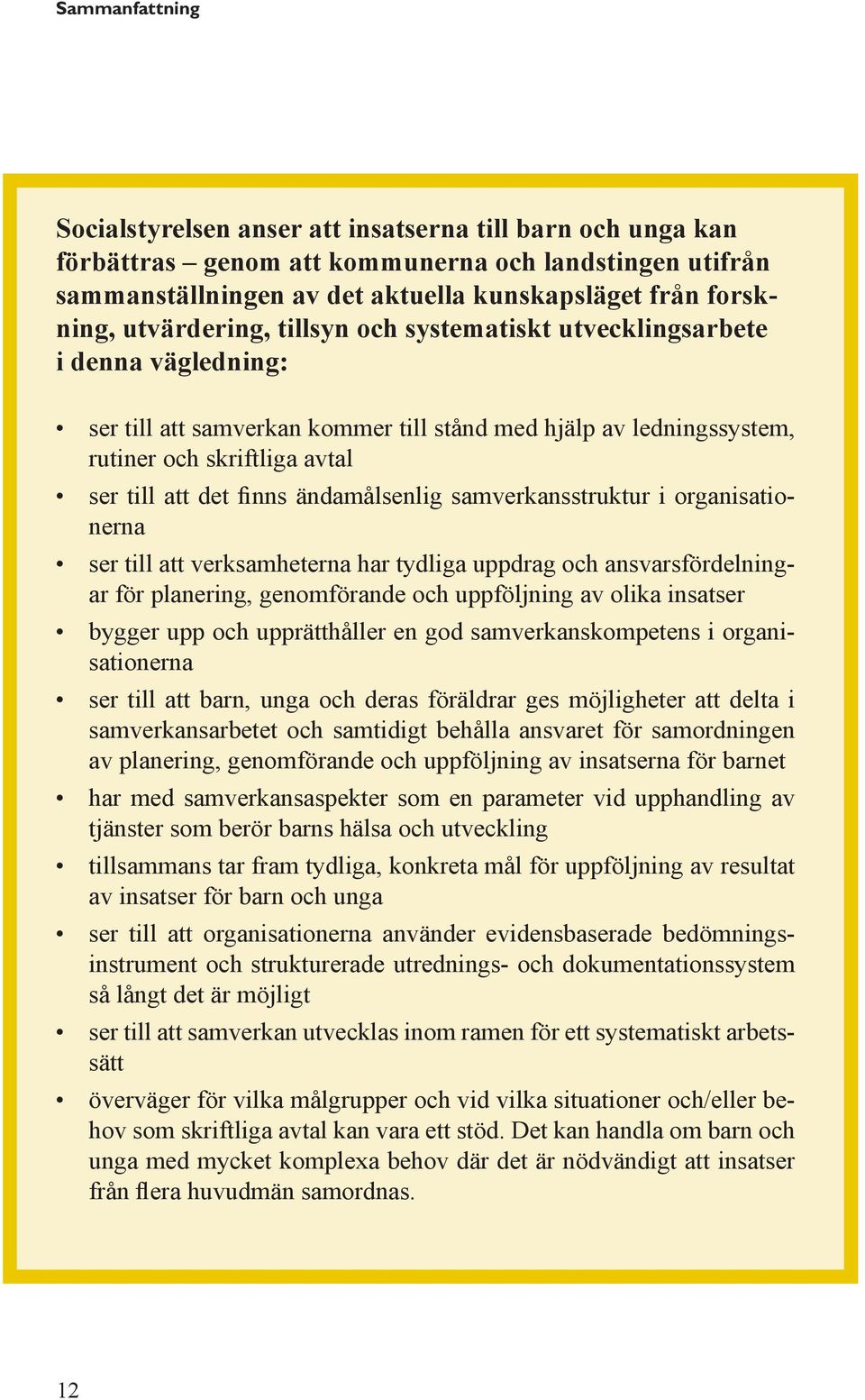 samverkansarbetet och samtidigt behålla ansvaret för samordningen av planering, genomförande och uppföljning av insatserna för barnet tjänster som berör barns hälsa och utveckling av insatser för