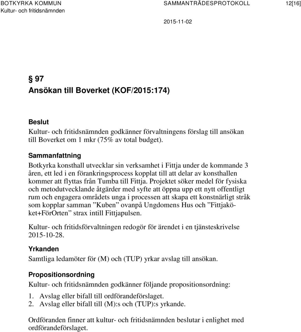 Projektet söker medel för fysiska och metodutvecklande åtgärder med syfte att öppna upp ett nytt offentligt rum och engagera områdets unga i processen att skapa ett konstnärligt stråk som kopplar