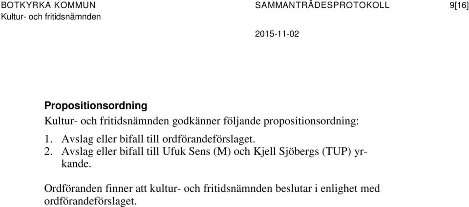 Avslag eller bifall till Ufuk Sens (M) och Kjell Sjöbergs (TUP) yrkande.