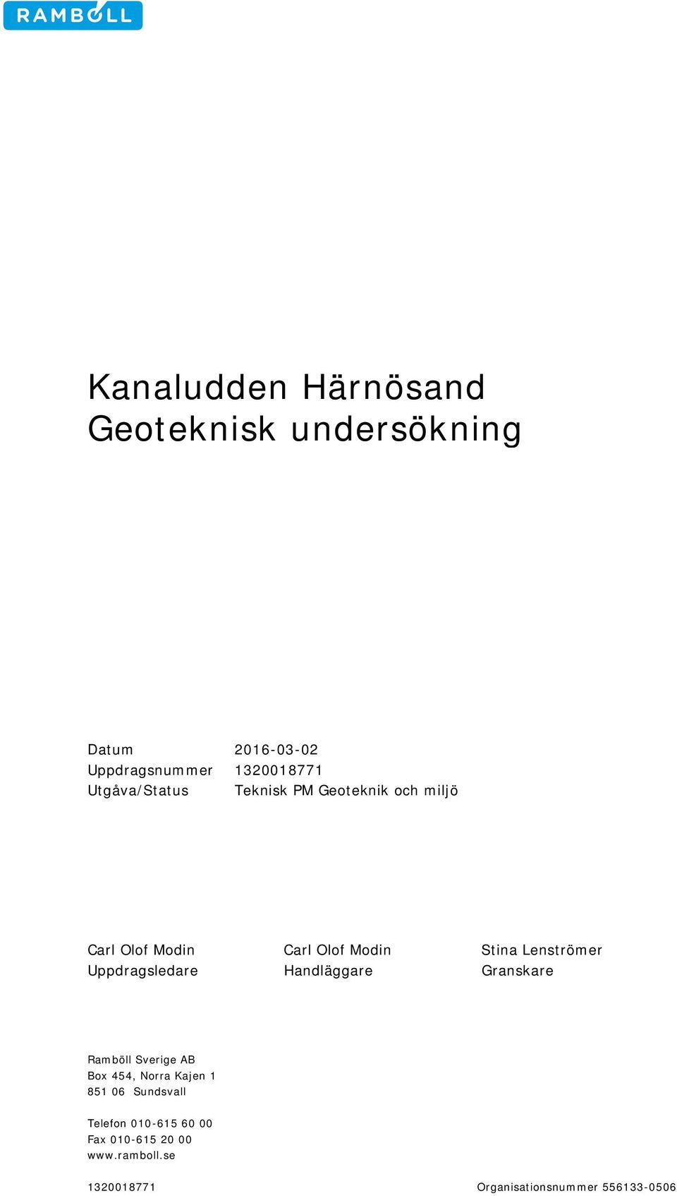 Uppdragsledare Handläggare Granskare Ramböll Sverige AB Box 454, Norra Kajen 1 851 06