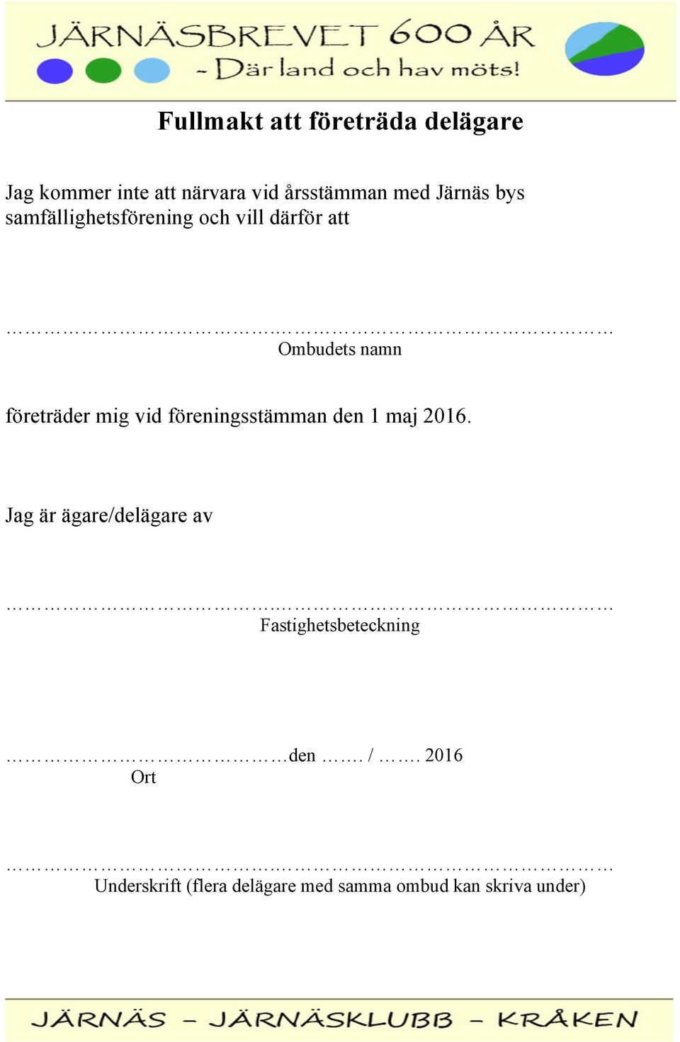 Ombudets namn företräder mig vid föreningsstämman den 1 maj 2016.