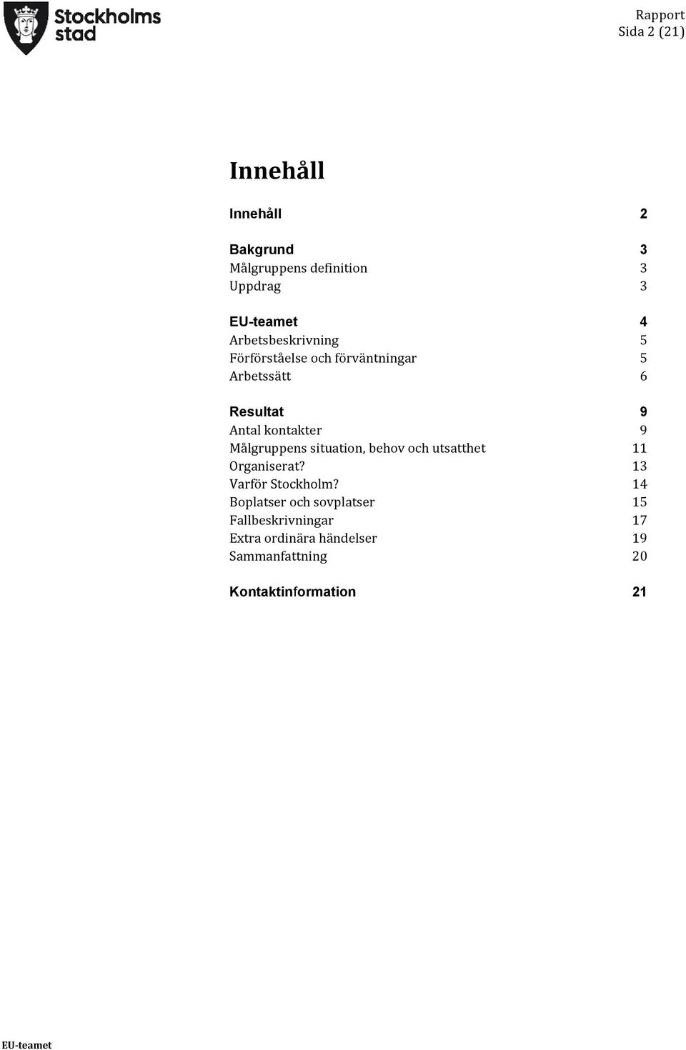 9 Målgruppens situation, behov och utsatthet 11 Organiserat? 13 Varför Stockholm?