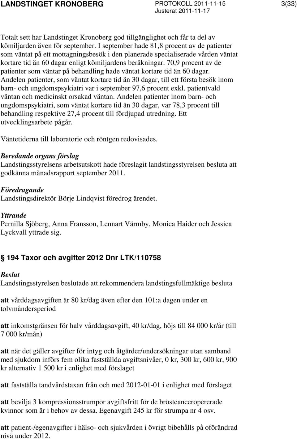 70,9 procent av de patienter som väntar på behandling hade väntat kortare tid än 60 dagar.