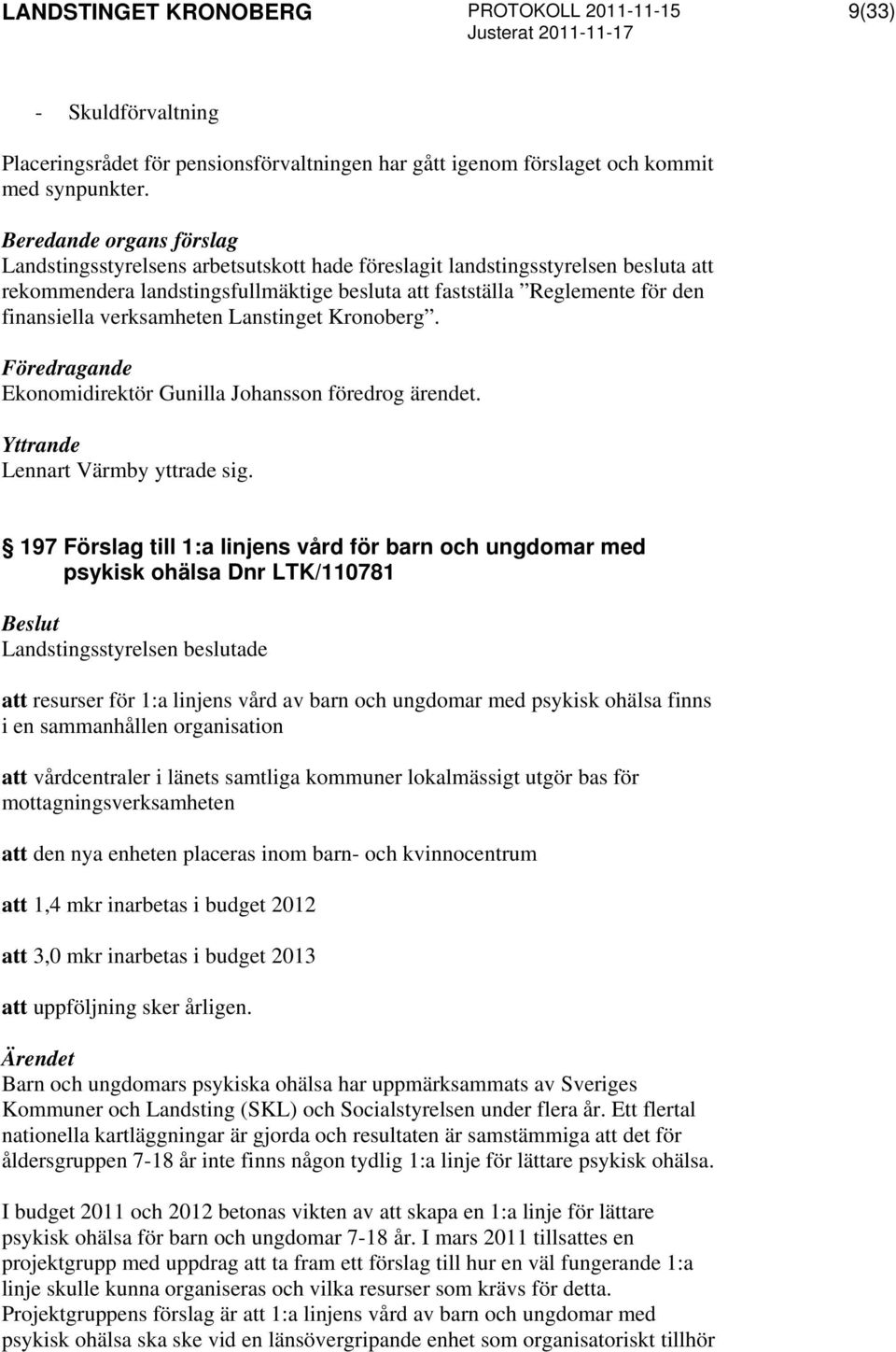 Yttrande Lennart Värmby yttrade sig.
