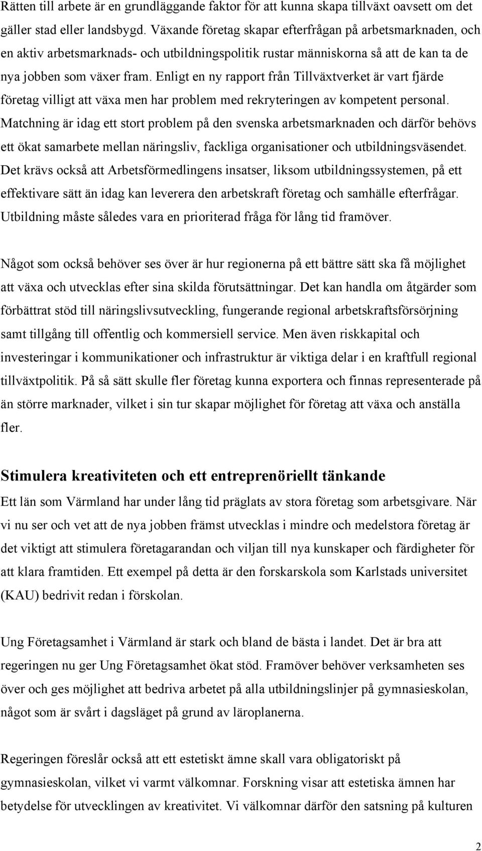 Enligt en ny rapport från Tillväxtverket är vart fjärde företag villigt att växa men har problem med rekryteringen av kompetent personal.