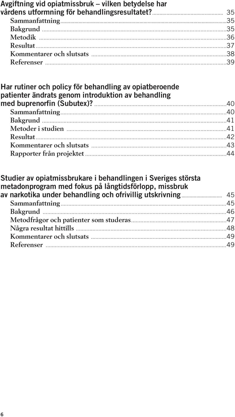 ..41 Metoder i studien...41 Resultat...42 Kommentarer och slutsats...43 Rapporter från projektet.