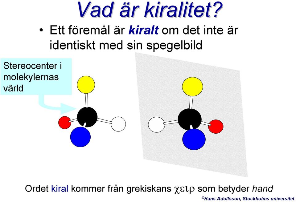 sin spegelbild rdet kiral kommer från grekiskans