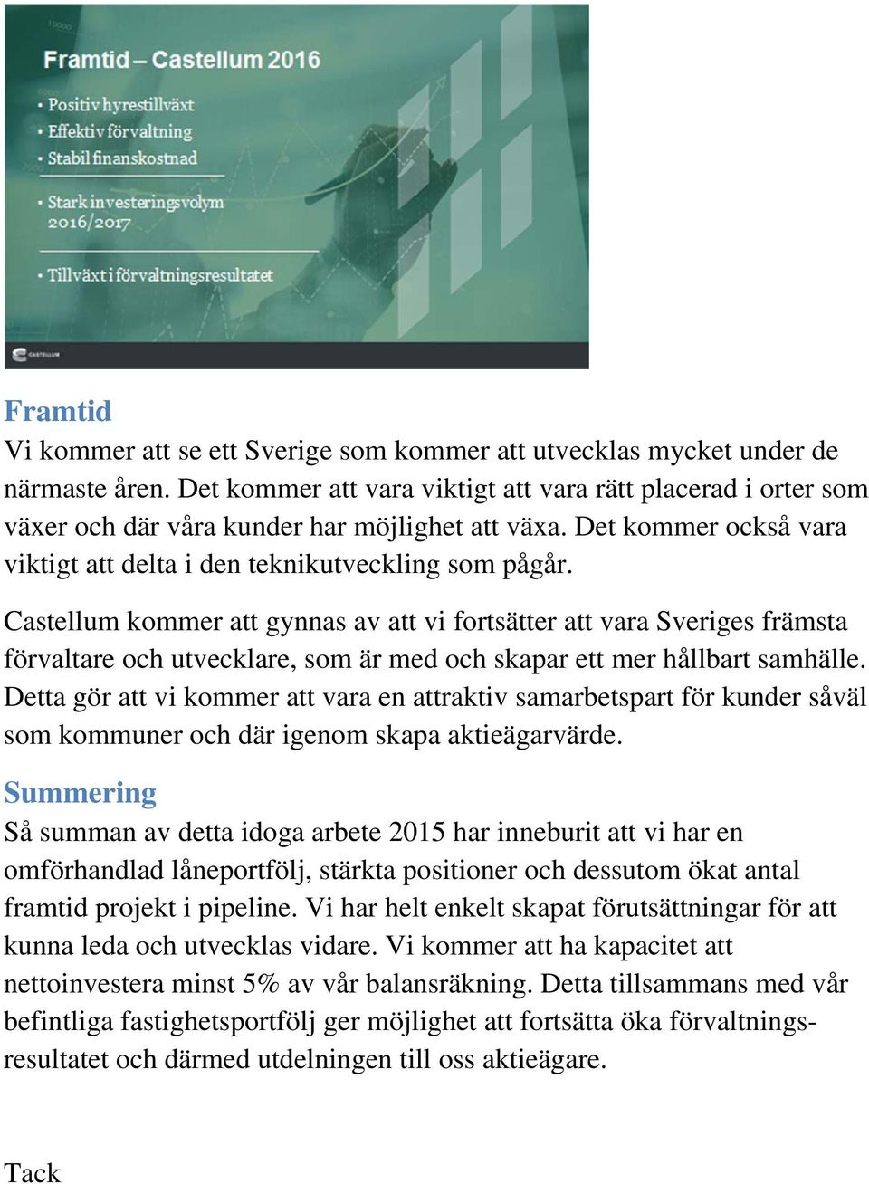 Castellum kommer att gynnas av att vi fortsätter att vara Sveriges främsta förvaltare och utvecklare, som är med och skapar ett mer hållbart samhälle.