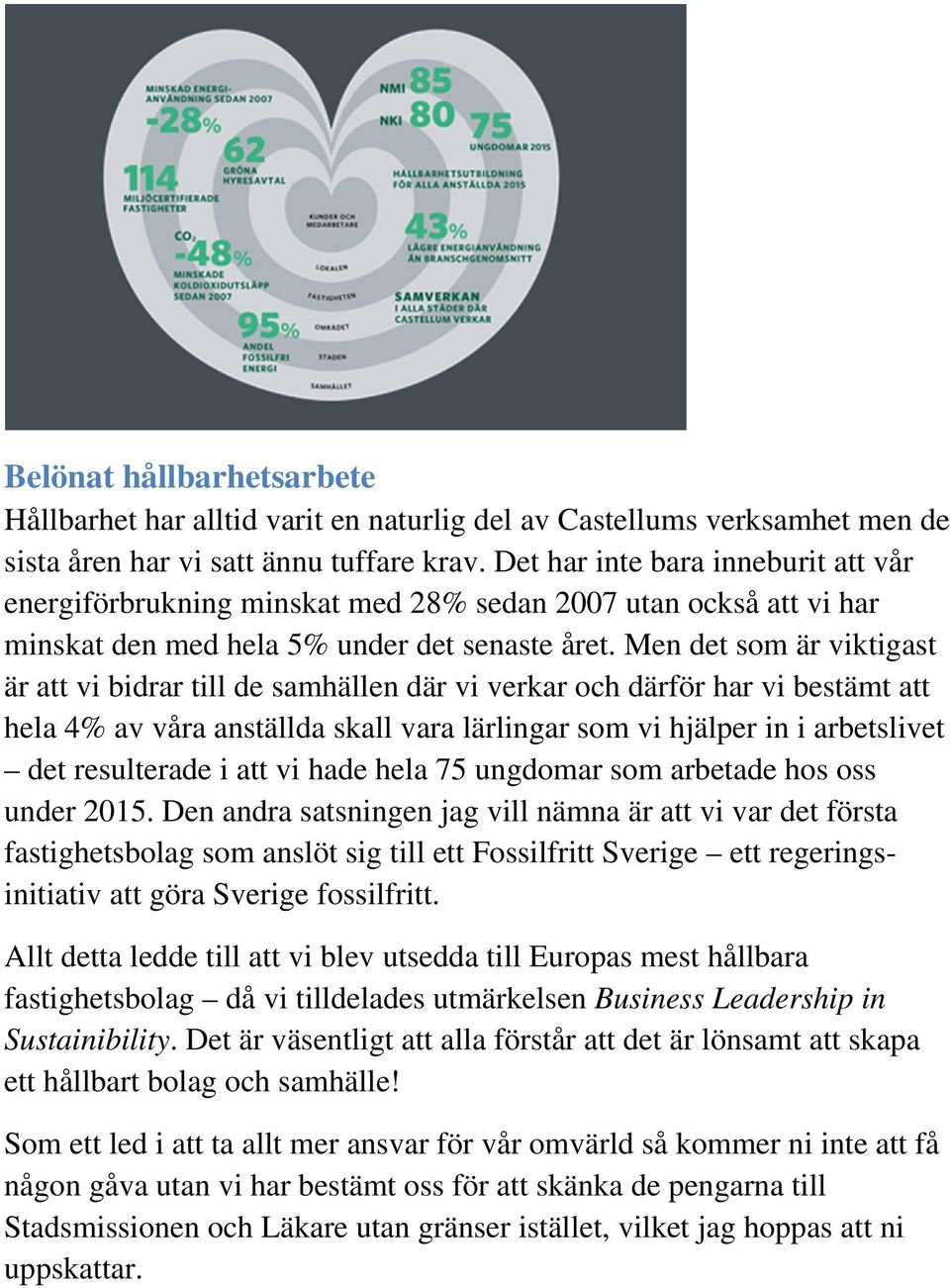 Men det som är viktigast är att vi bidrar till de samhällen där vi verkar och därför har vi bestämt att hela 4% av våra anställda skall vara lärlingar som vi hjälper in i arbetslivet det resulterade