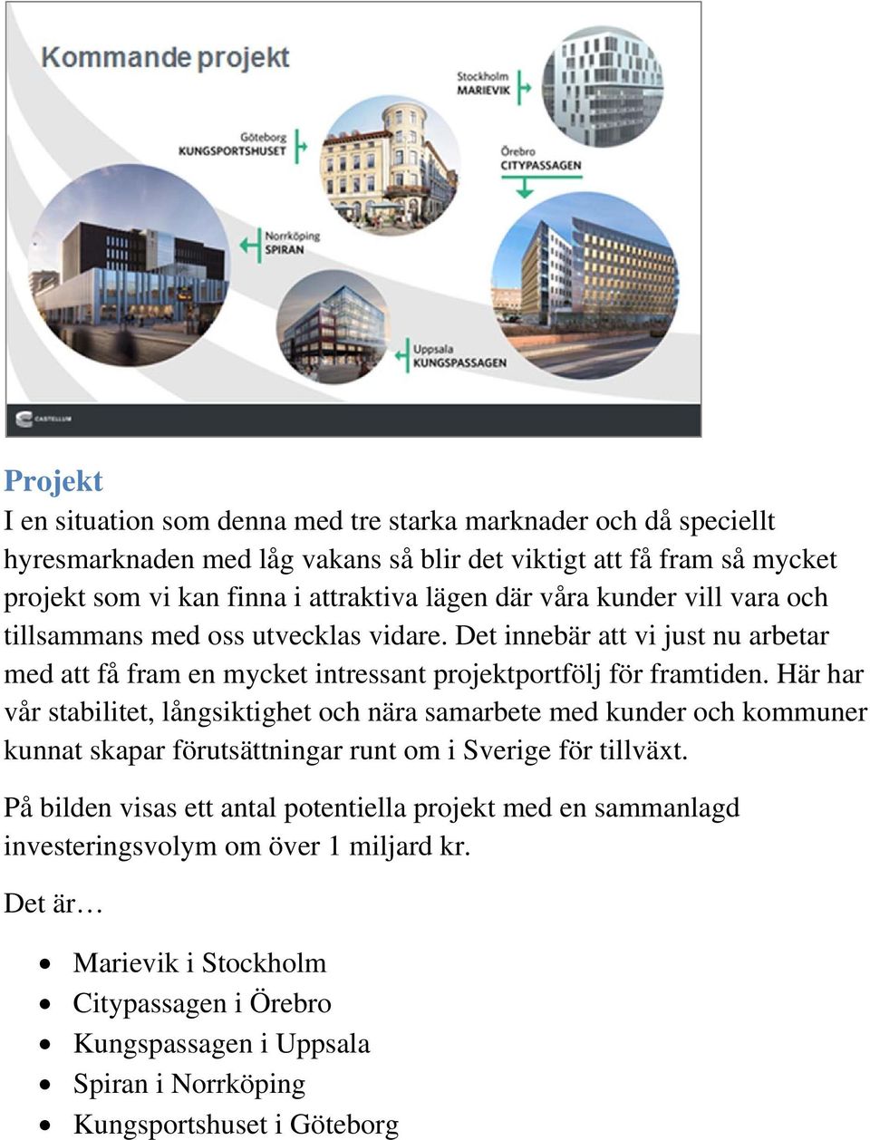 Det innebär att vi just nu arbetar med att få fram en mycket intressant projektportfölj för framtiden.