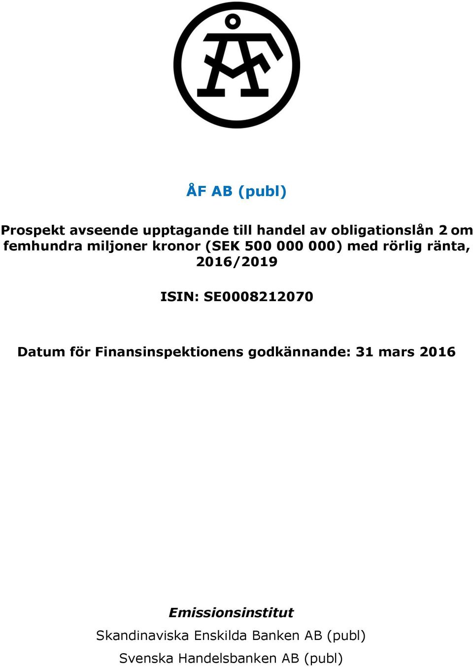SE0008212070 Datum för Finansinspektionens godkännande: 31 mars 2016